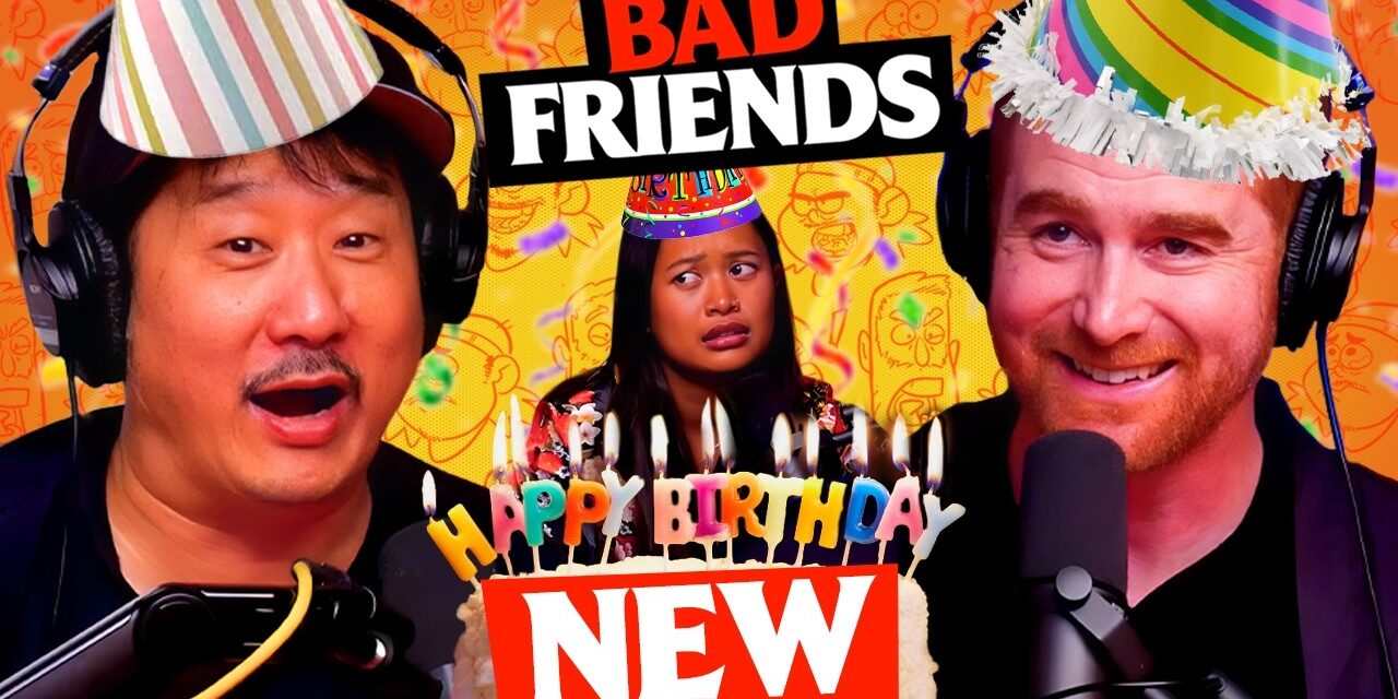 Bobby Turns 54 | Ep 288 | Bad Friends